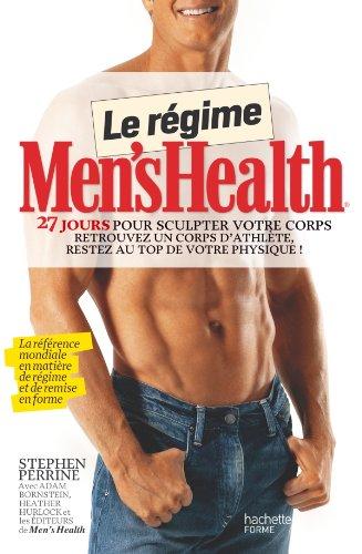 Le régime Men's Health : 27 jours pour sculpter votre corps : retrouvez un corps d'athlète, restez au top de votre physique !