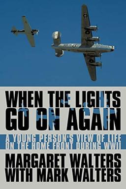 When the Lights Go On Again: A Young Person's View of Life on the Home Front During WWII