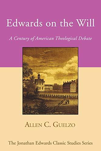 Edwards on the Will: A Century of American Theological Debate (Jonathan Edwards Classic Studies)