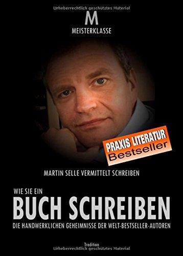 WIE SIE EIN BUCH SCHREIBEN: Die handwerklichen Geheimnisse der Welt-Bestsellerautoren