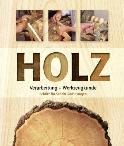 Holz: Verarbeitung, Werkzeugkunde. Schritt-für-Schritt-Anleitungen