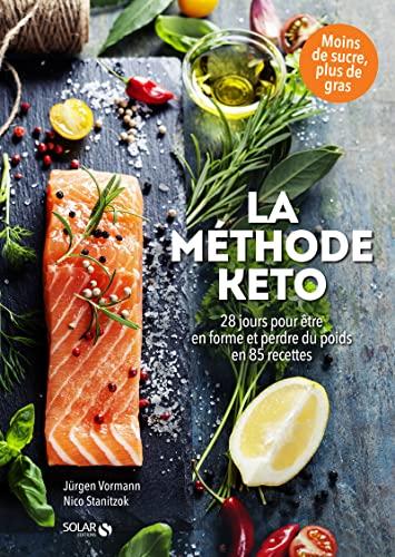 La méthode keto : 28 jours pour être en forme et perdre du poids en 85 recettes