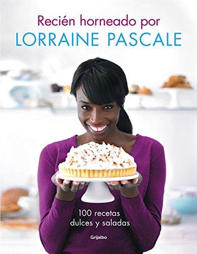 Recién horneado por Lorraine Pascale : 100 recetas dulces y saladas (Cocina de autor)