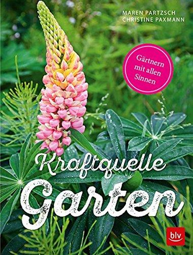 Kraftquelle Garten: Gärtnern mit allen Sinnen