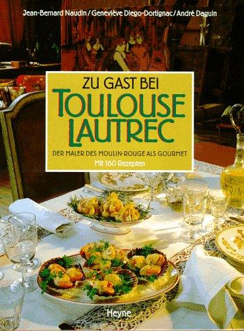 Zu Gast bei Toulouse- Lautrec. Der Maler des Moulin- Rouge als Gourmet