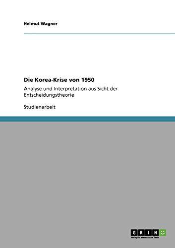 Die Korea-Krise von 1950: Analyse und Interpretation aus Sicht der Entscheidungstheorie