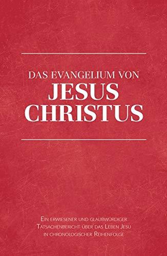 Das Evangelium von Jesus Christus: Ein erwiesener und glaubwürdiger Tatsachenbericht