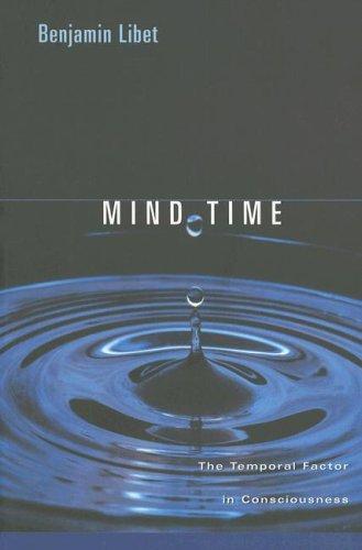 Mind Time: The Temporal Factor in Consciousness (Perspectives in Cognitive Neuroscience)