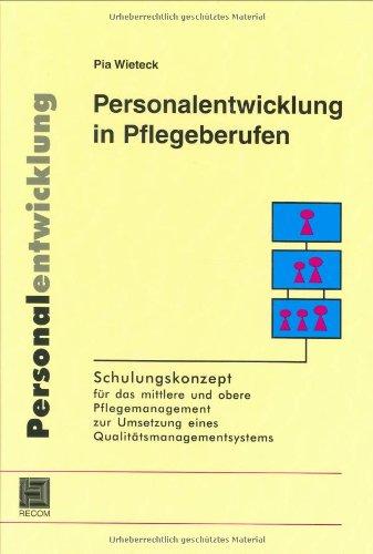 Personalentwicklung in Pflegeberufen: Schulungskonzept für das mittlere und obere Pflegemanagement zur Umsetzung eines Qualitätsmanagement