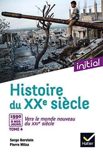 Histoire du XXe siècle. Vol. 4. Vers le monde nouveau du XXIe siècle : 1990 à nos jours