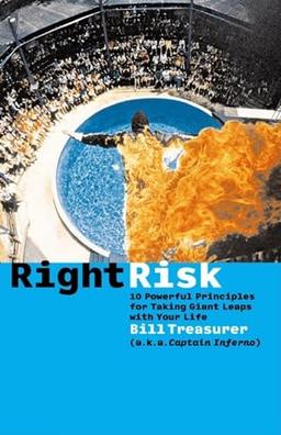 Right Risk: 10 Powerful Principles for Taking Giant Leaps with Your Life