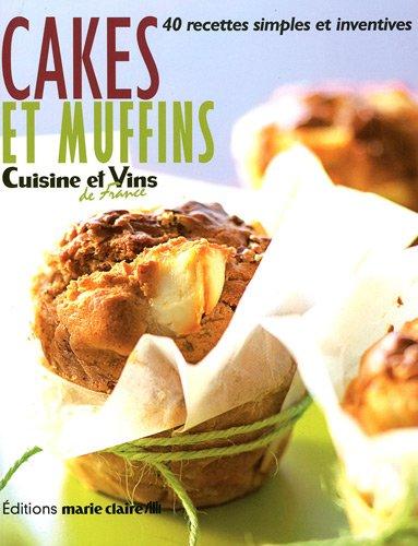 Cakes et muffins : 40 recettes simples et inventives