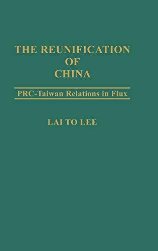 The Reunification of China: PRC-Taiwan Relations in Flux