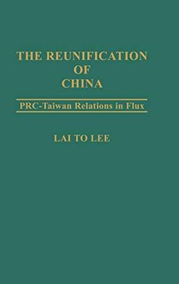 The Reunification of China: PRC-Taiwan Relations in Flux