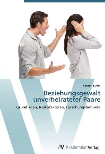 Beziehungsgewalt unverheirateter Paare: Grundlagen, Risikofaktoren, Forschungsbefunde