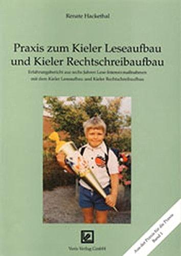 Praxis zum Kieler Leseaufbau und Kieler Rechtschreibaufbau: Erfahrungsbericht aus sechs Jahren Lese-Intensivmaßnahmen mit dem Kieler Leseaufbau und Kieler Rechtschreibaufbau