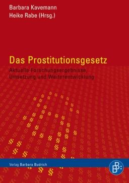 Das Prostitutionsgesetz: Aktuelle Forschungsergebnisse, Umsetzung und Weiterentwicklung