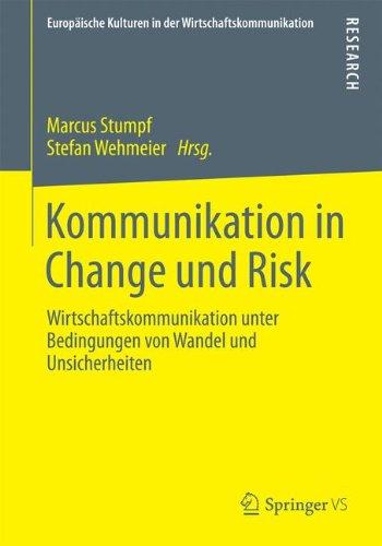 Kommunikation in Change und Risk: Wirtschaftskommunikation unter Bedingungen von Wandel und Unsicherheiten (Europäische Kulturen in der Wirtschaftskommunikation) (German Edition)