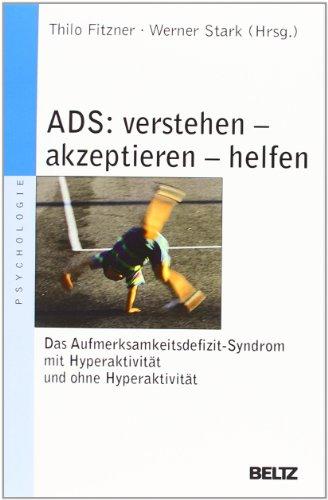 ADS - verstehen, akzeptieren, helfen: Das Aufmerksamkeitsdefizitsyndrom mit Hyperaktivität und ohne Hyperaktivität (Beltz Taschenbuch / Psychologie)