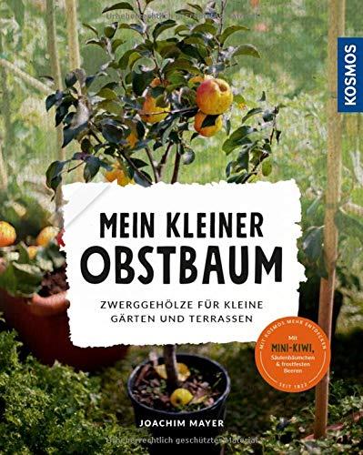 Mein kleiner Obstbaum: Zwerggehölze für kleine Gärten und Terrassen