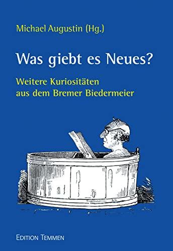 Was giebt es Neues? Weitere Kuriositäten aus dem Bremer Biedermeier