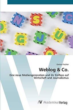 Weblog & Co.: Eine neue Mediengeneration und ihr Einfluss auf Wirtschaft und Journalismus