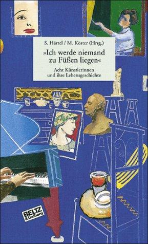 »Ich werde niemand zu Füßen liegen«: Acht Künstlerinnen und ihre Lebensgeschichte (Band 2) (Gulliver)