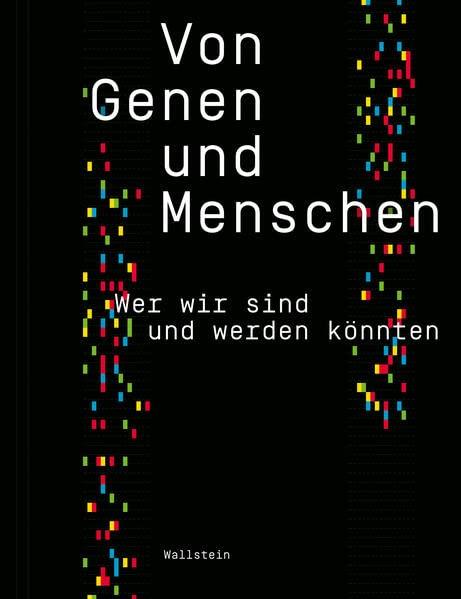 Von Genen und Menschen: Wer wir sind und werden könnten