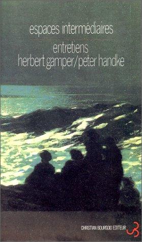 Espaces intermédiaires : entretiens de Herbert Gamper avec Peter Handke