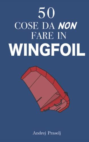 50 cose da non fare in Wingfoil