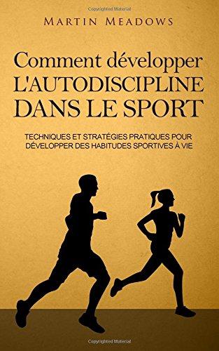 Comment développer l'autodiscipline dans le sport: Techniques et stratégies pratiques pour développer des habitudes sportives à vie