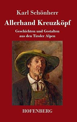 Allerhand Kreuzköpf: Geschichten und Gestalten aus den Tiroler Alpen