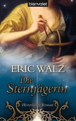 Die Sternjägerin: Historischer Roman