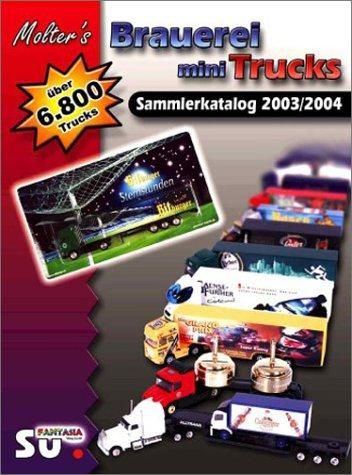 Molter's Mini Truck Sammlerkatalog 2003-2004: Katalog für Brauerei-, Gertränke- und Werbetrucks