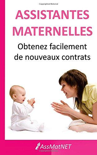 Assistantes maternelles, obtenez facilement de nouveaux contrats: De l'annonce au premier entretien, tous les secrets pour réussir à trouver facilement de nouveaux contrats.