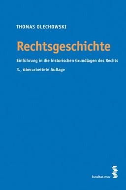 Rechtsgeschichte: Einführung in die historischen Grundlagen des Rechts