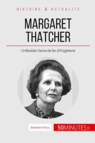 Margaret Thatcher : L'inflexible Dame de fer d'Angleterre