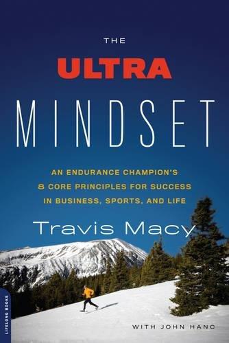 The Ultra Mindset: An Endurance Champion's 8 Core Principles for Success in Business, Sports, and Life