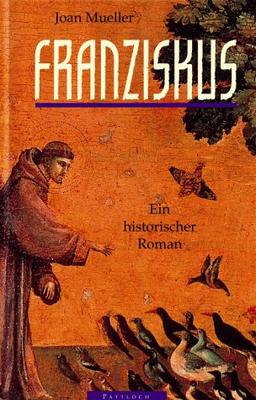 Franziskus. Ein historischer Roman