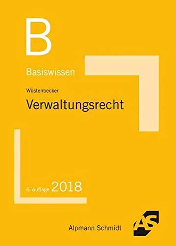 Basiswissen Verwaltungsrecht: Grundlagen des Allgemeinen Verwaltungsrechts und des Verwaltungsprozessrechts