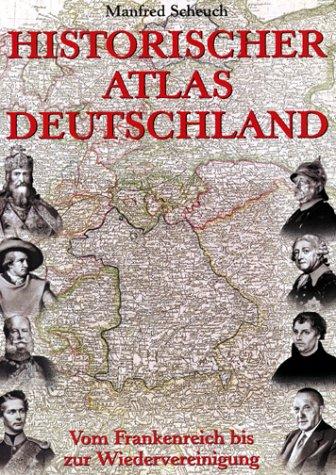 Historischer Atlas Deutschland. Vom Frankenreich bis zur Wiedervereinigung.