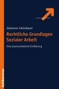 Rechtliche Grundlagen der Sozialen Arbeit. Eine praxisorientierte Einführung