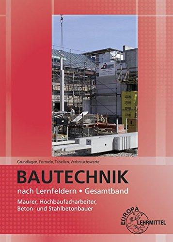 Grundlagen, Formeln, Tabellen, Verbrauchswerte: Bautechnik nach Lernfeldern Gesamtband