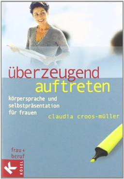 Überzeugend auftreten: Körpersprache und Selbstpräsentation für Frauen