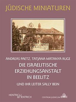 Die Israelitische Erziehungsanstalt in Beelitz: und ihr Leiter Sally Bein (Jüdische Miniaturen: Herausgegeben von Hermann Simon)