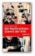 Der Nachrichtendienst der NVA. Geschichte, Aktionen und Personen