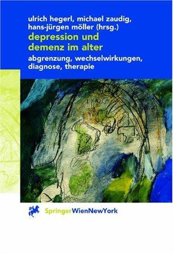 Depression und Demenz im Alter: Abgrenzung, Wechselwirkung, Diagnose, Therapie