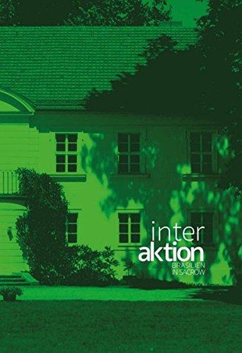 InterAktion Brasilien in Sacrow: Katalog zur Ausstellung im Schloss Sacrow, Potsdam 18.7.-4.102015