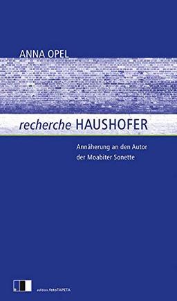 recherche HAUSHOFER: Annäherung an den Autor der Moabiter Sonette: Annherung an den Autor der Moabiter Sonette