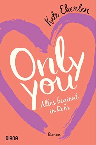 Only you – Alles beginnt in Rom: Roman